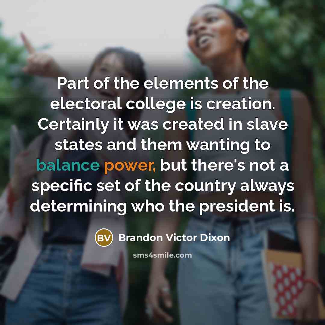 “Part of the elements of the electoral college is creation.…” quote by Brandon Victor Dixon