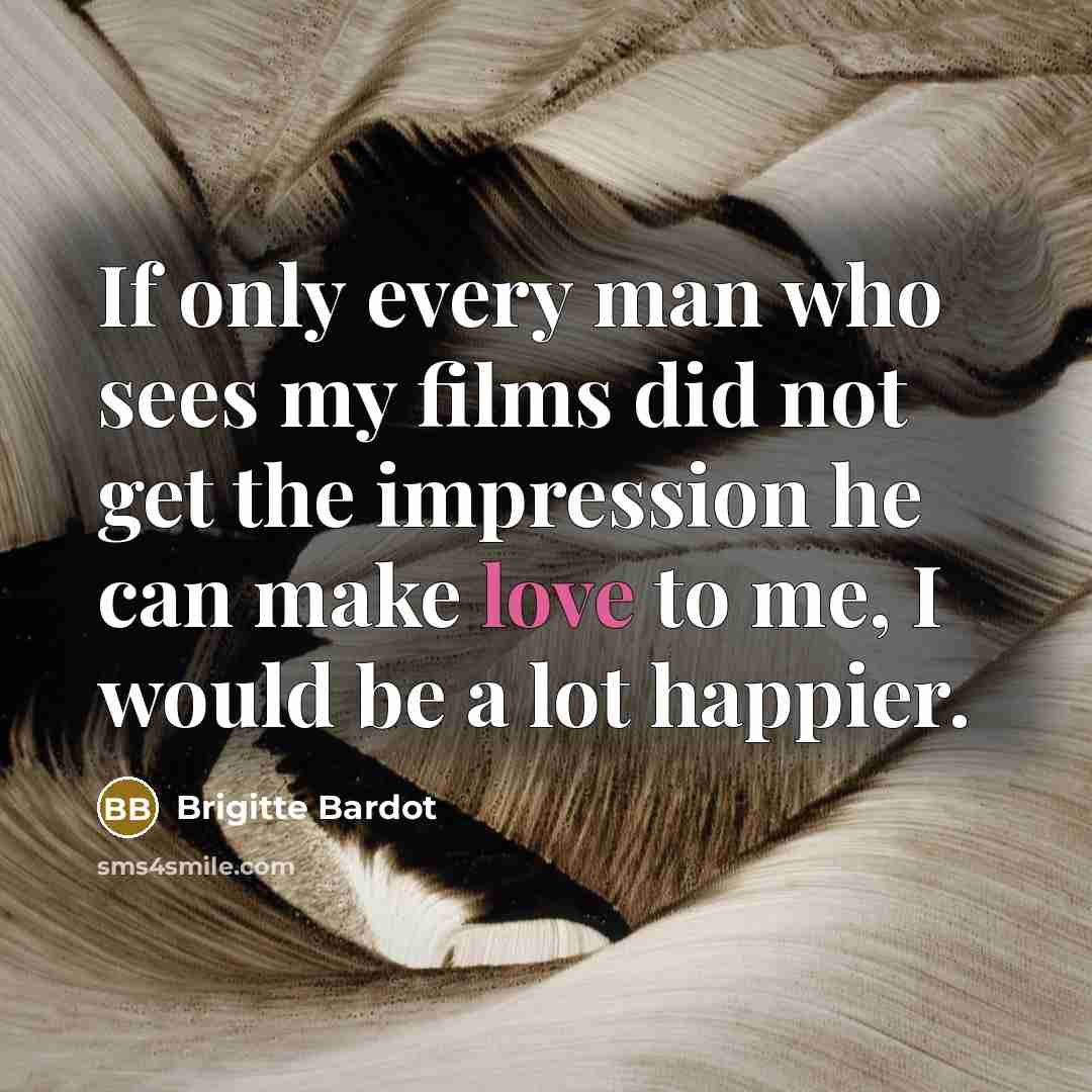 “If only every man who sees my films did not…” quote by Brigitte Bardot