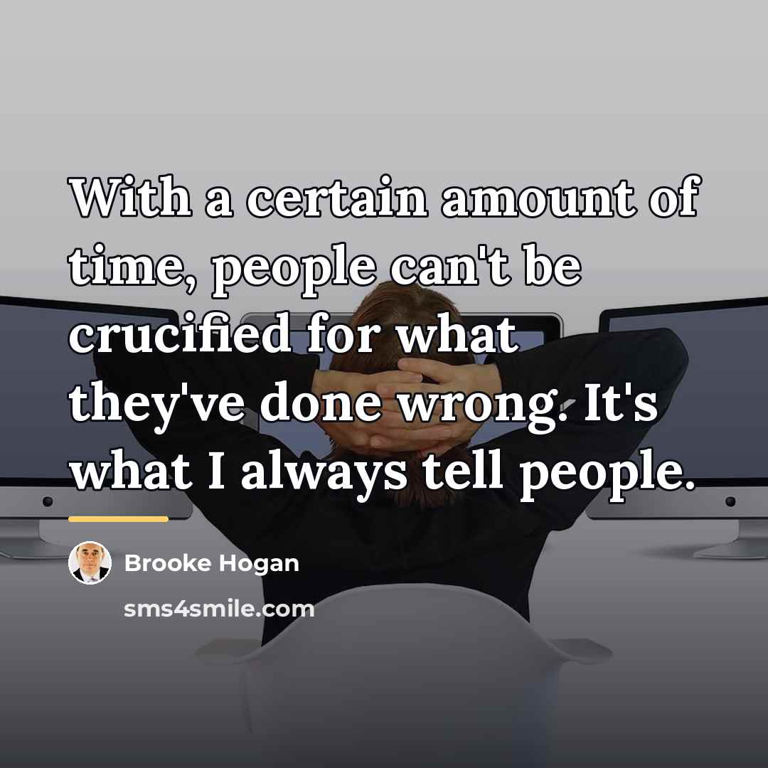 “With a certain amount of time, people can't be crucified…” quote by Brooke Hogan
