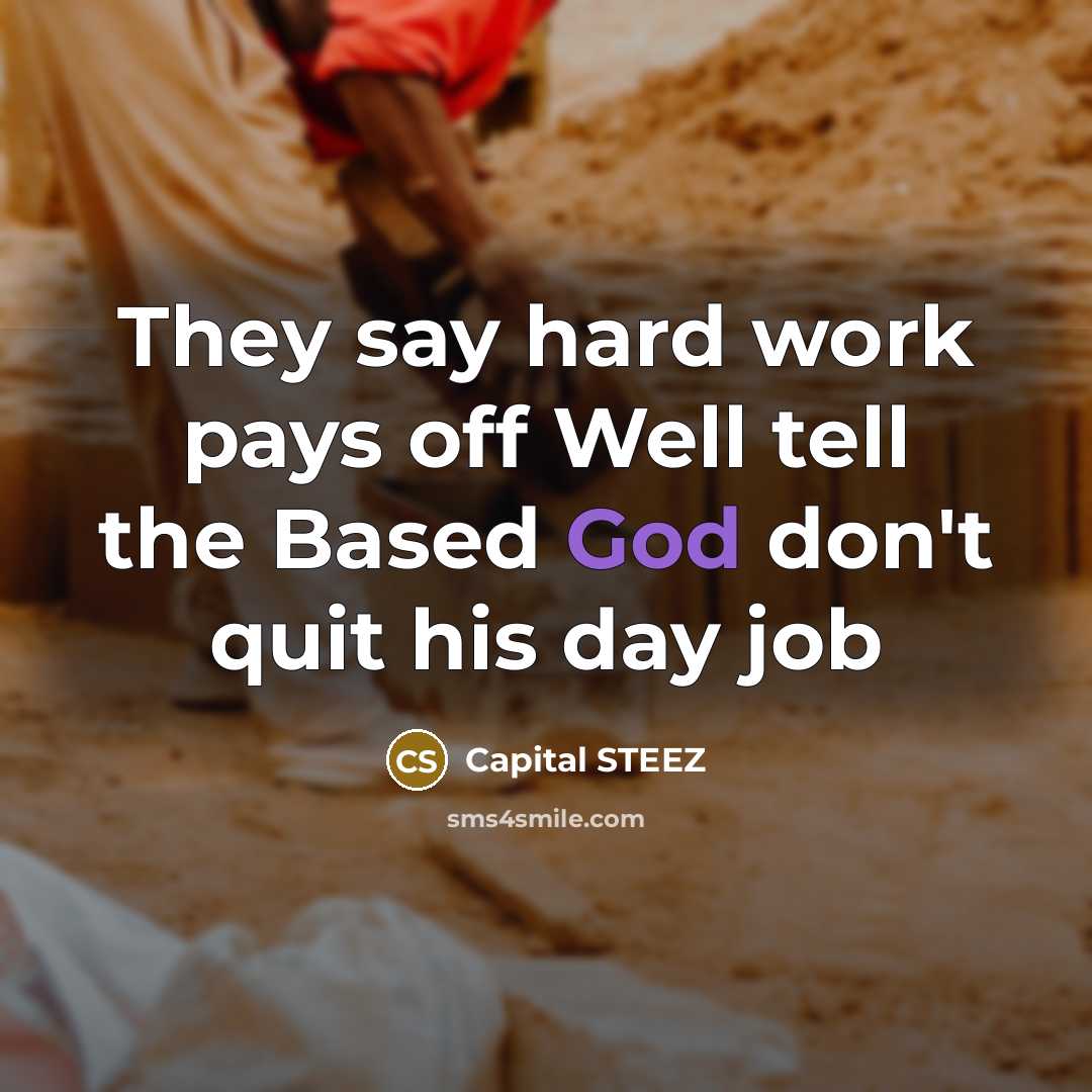 “They say hard work pays off Well tell the Based…” quote by Capital STEEZ