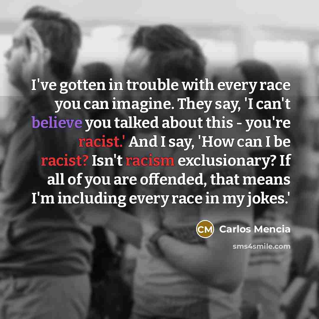 “I've gotten in trouble with every race you can imagine.…” quote by Carlos Mencia