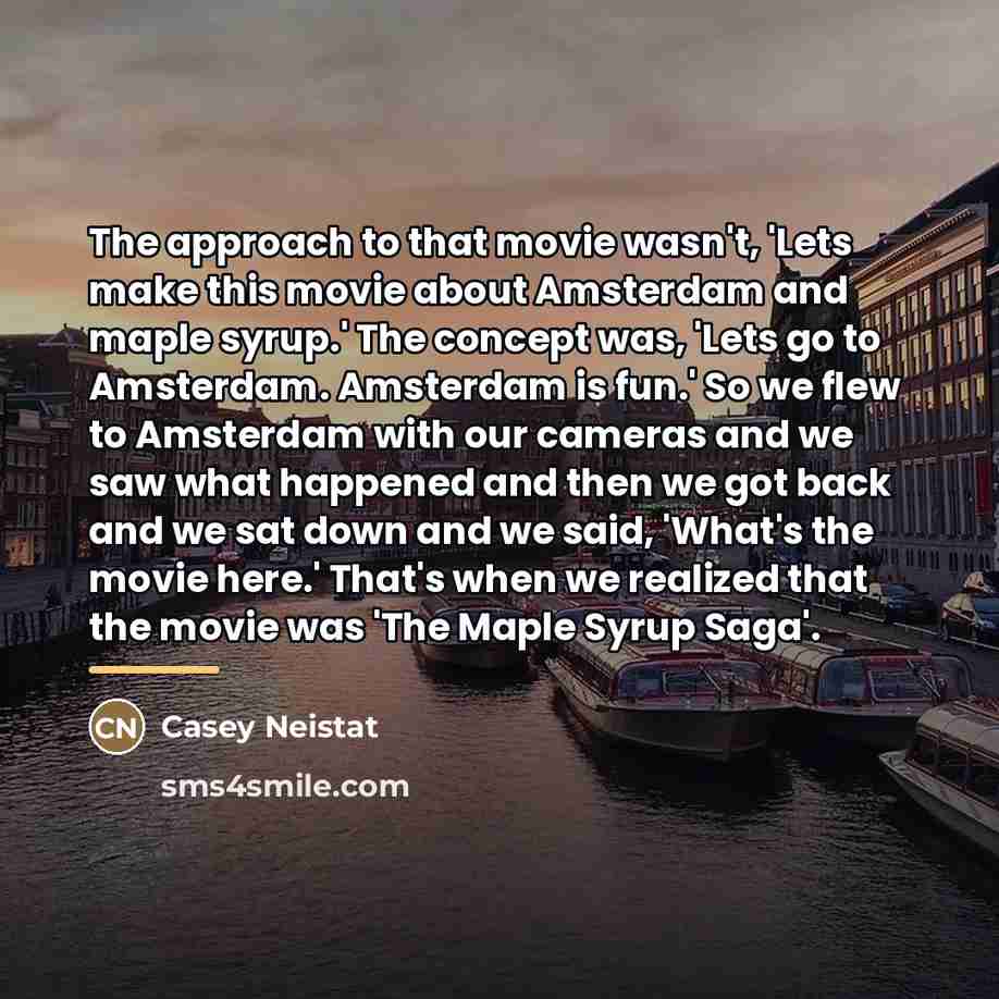 “The approach to that movie wasn't, 'Lets make this movie…” quote by Casey Neistat