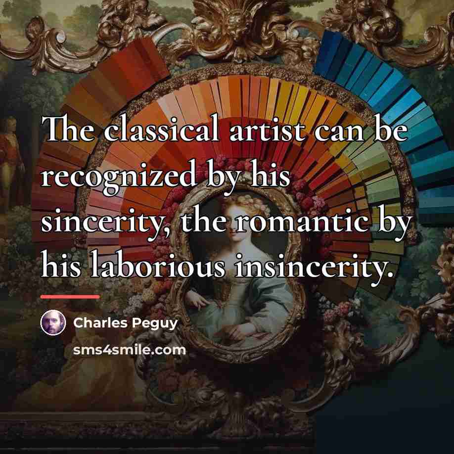 “The classical artist can be recognized by his sincerity, the…” quote by Charles Peguy