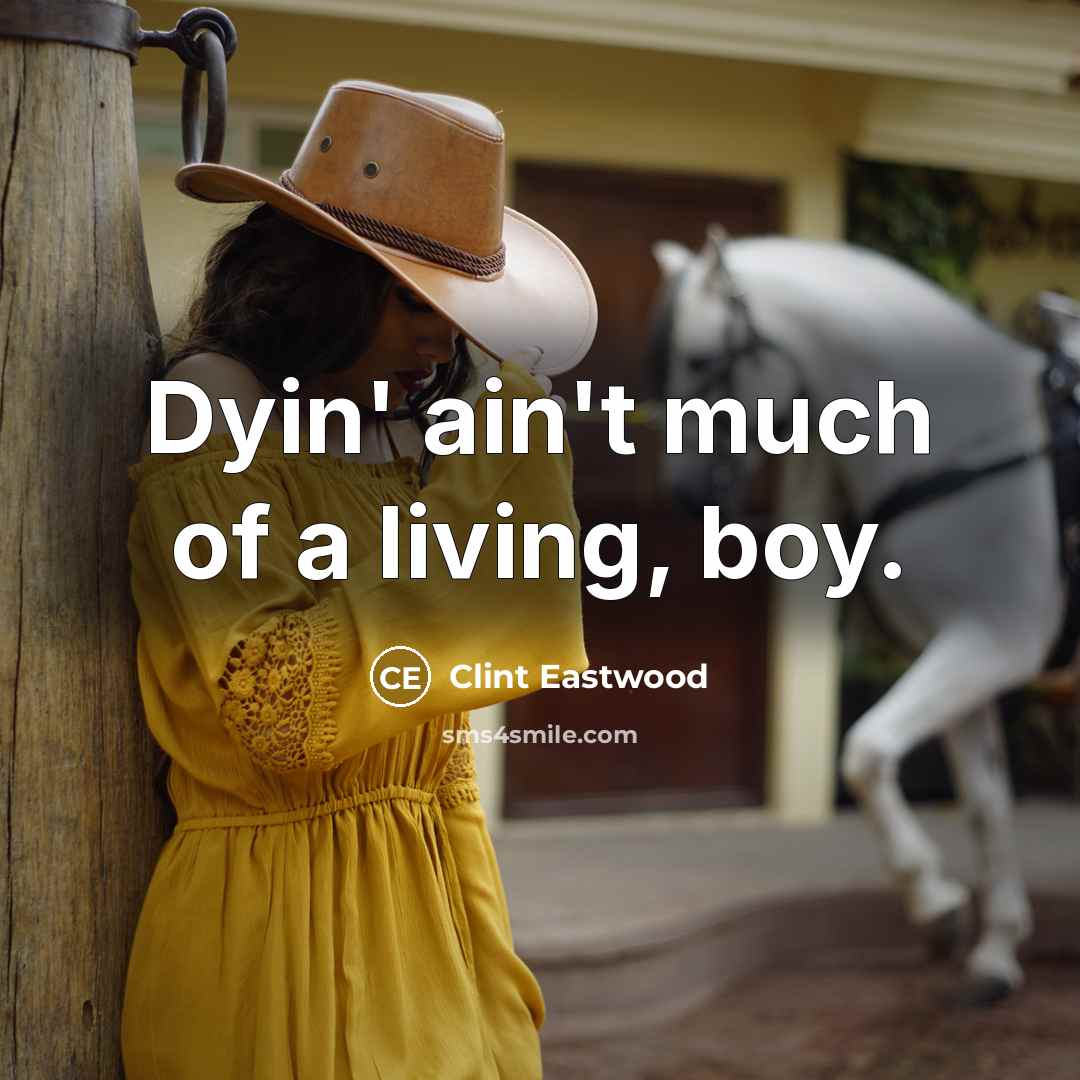 “Dyin' ain't much of a living, boy.…” quote by Clint Eastwood