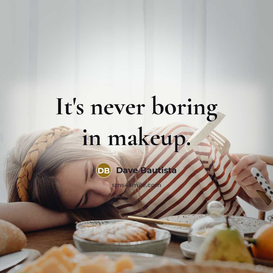 “It's never boring in makeup.…” quote by Dave Bautista