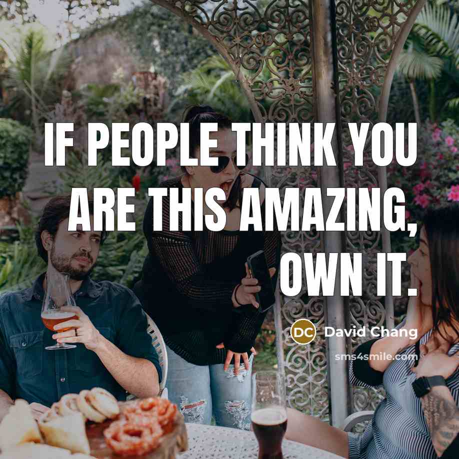 “If people think you are this amazing, own it.…” quote by David Chang