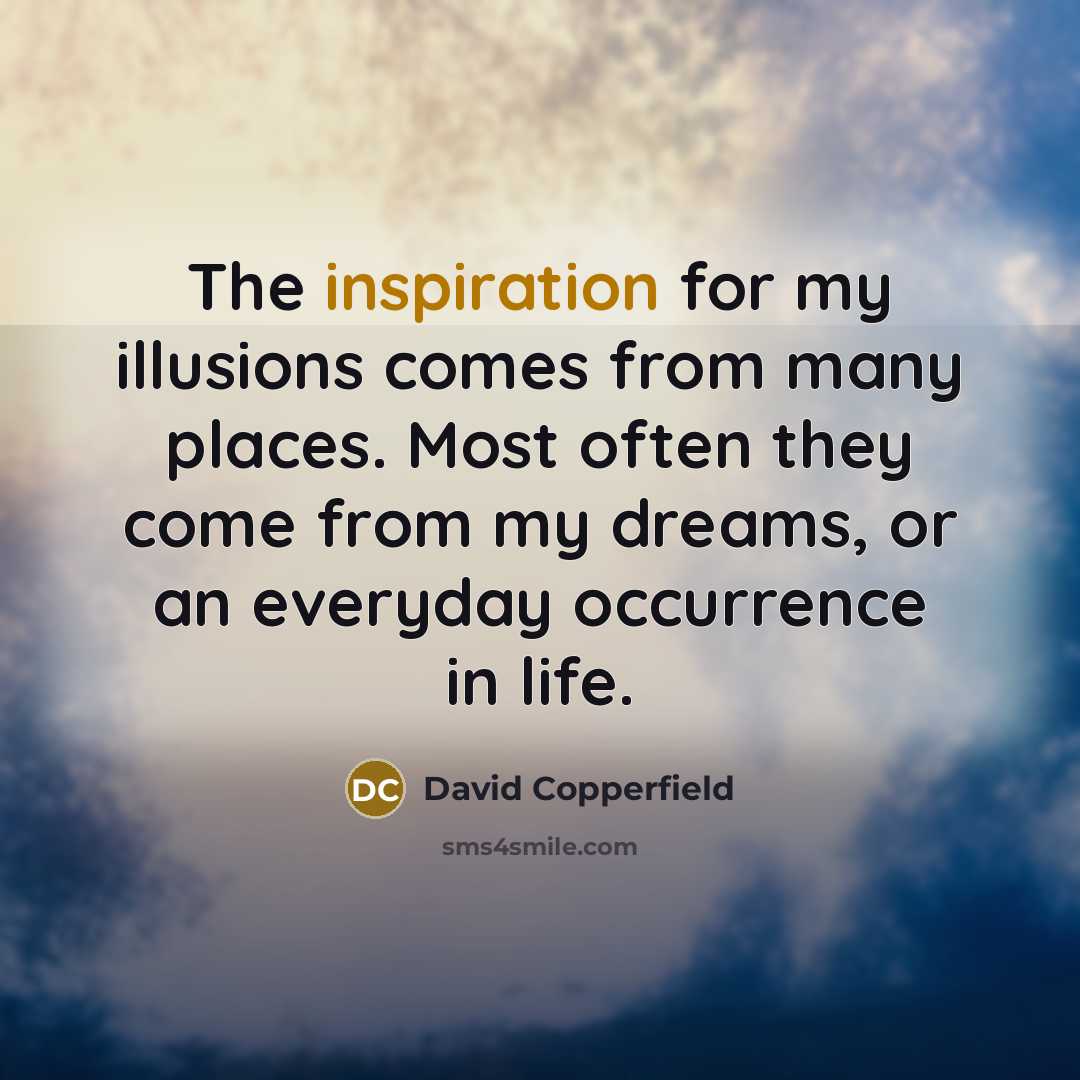 “The inspiration for my illusions comes from many places. Most…” quote by David Copperfield