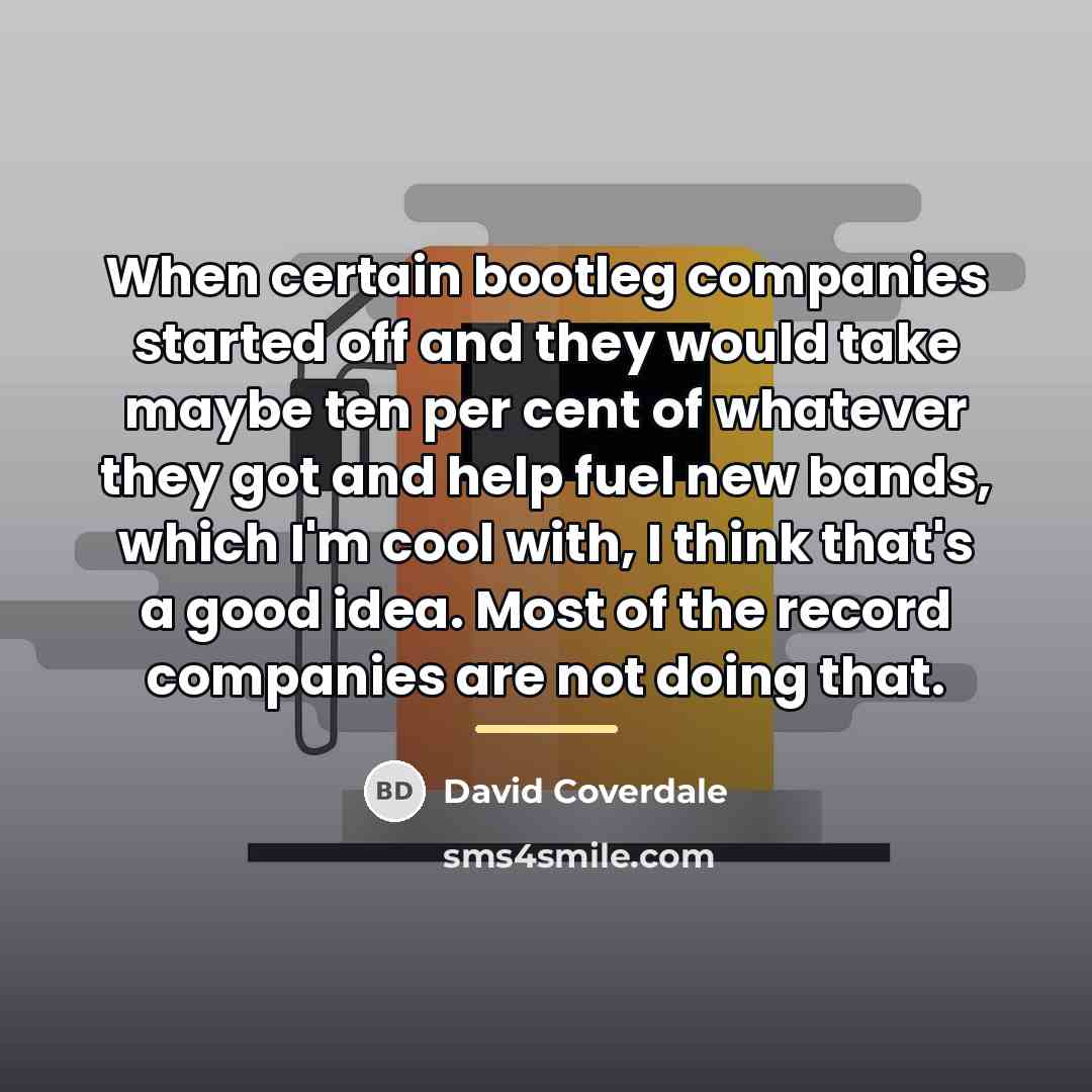 “When certain bootleg companies started off and they would take…” quote by David Coverdale