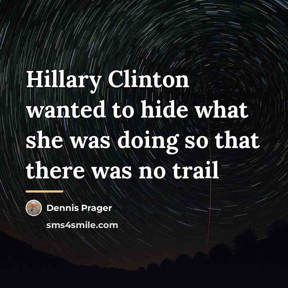 “Hillary Clinton wanted to hide what she was doing so…” quote by Dennis Prager