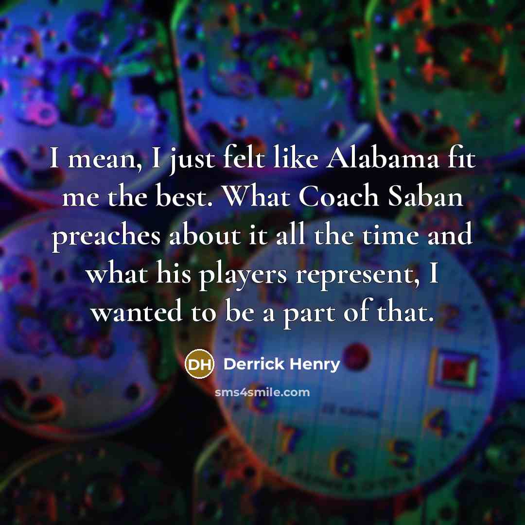 “I mean, I just felt like Alabama fit me the…” quote by Derrick Henry