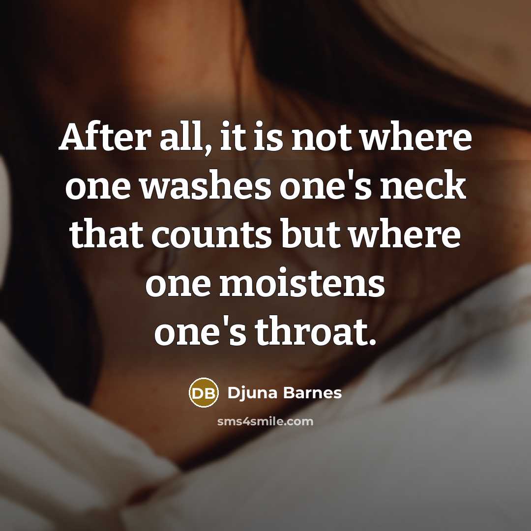 “After all, it is not where one washes one's neck…” quote by Djuna Barnes