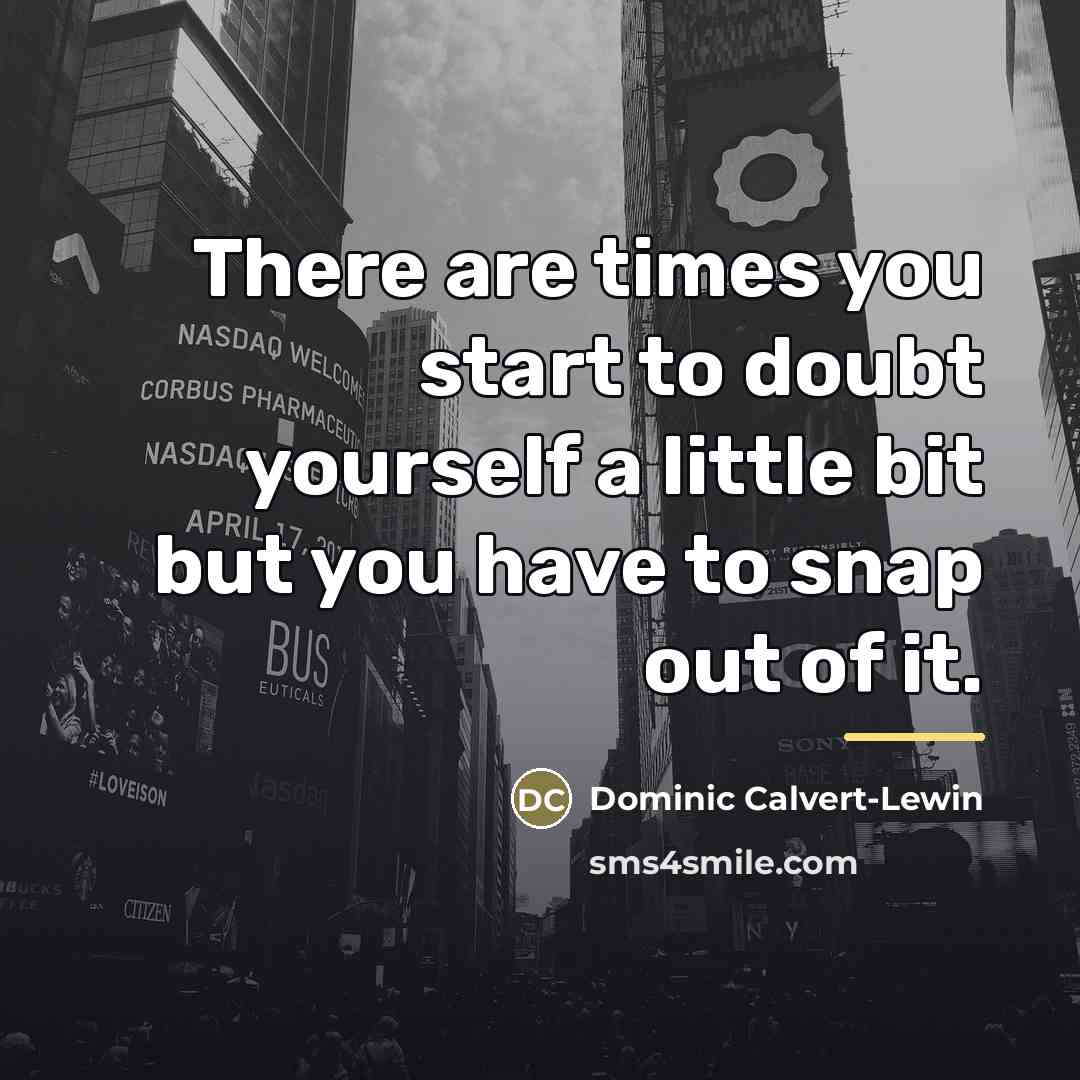 “There are times you start to doubt yourself a little…” quote by Dominic Calvert-Lewin