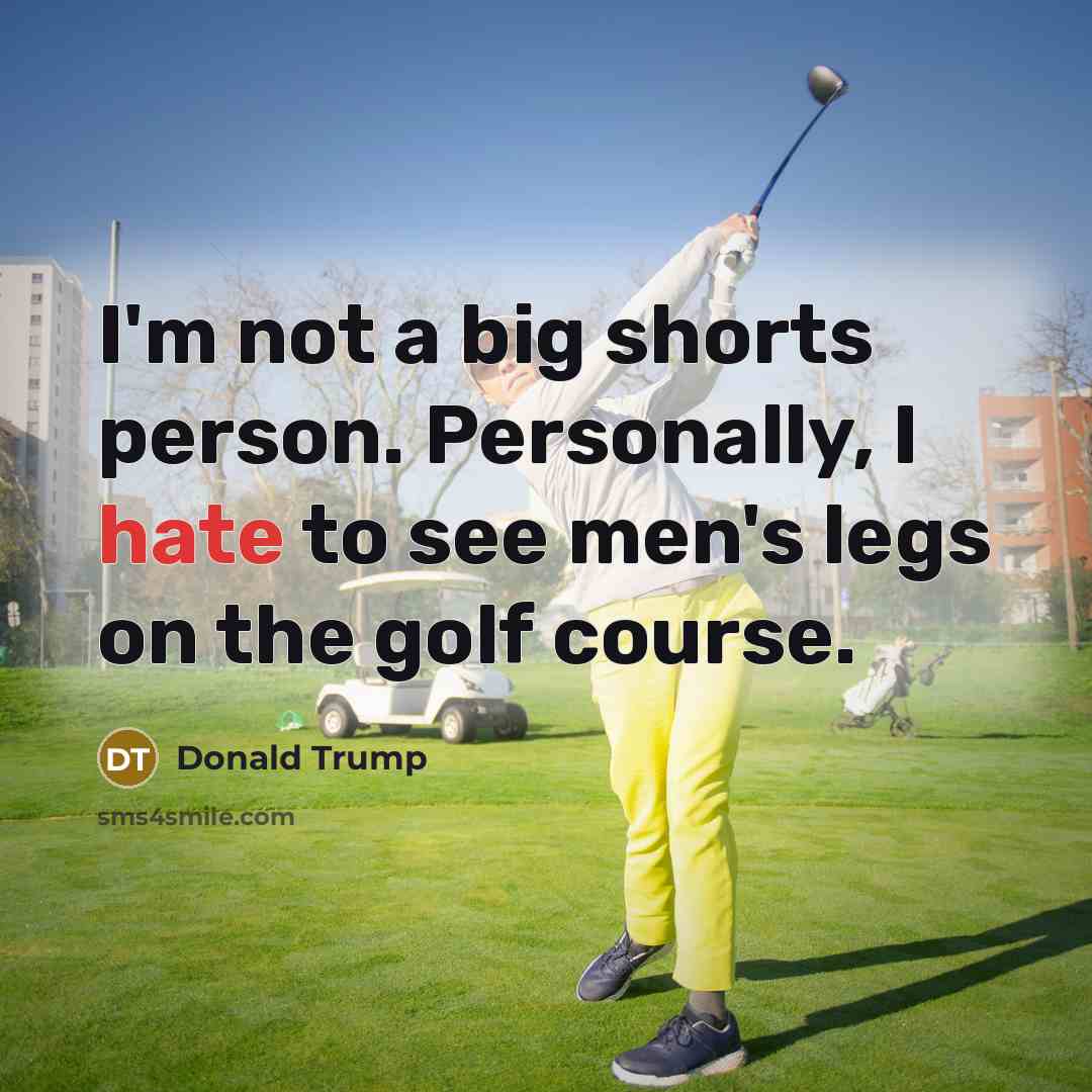“I'm not a big shorts person. Personally, I hate to…” quote by Donald Trump