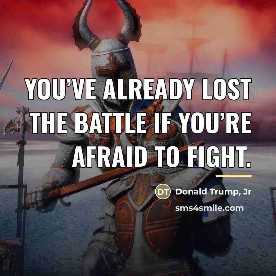 “You’ve already lost the battle if you’re afraid to fight.…” quote by Donald Trump, Jr