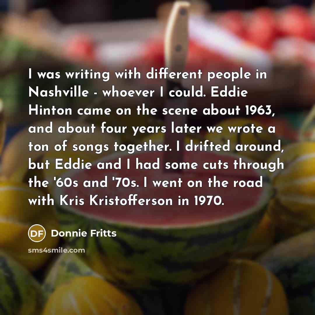 “I was writing with different people in Nashville - whoever…” quote by Donnie Fritts