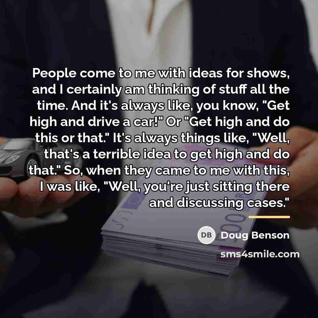 “People come to me with ideas for shows, and I…” quote by Doug Benson
