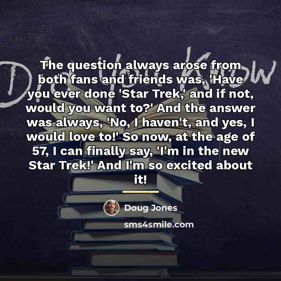 “The question always arose from both fans and friends was,…” quote by Doug Jones