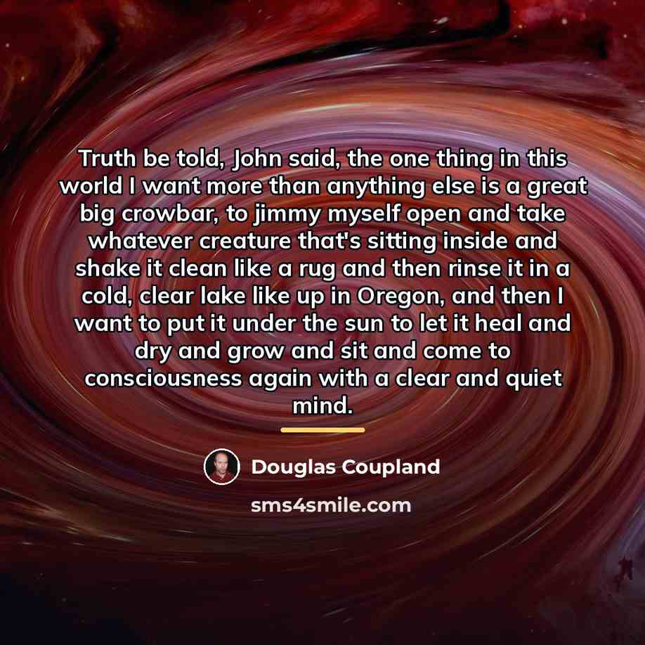 “Truth be told, John said, the one thing in this…” quote by Douglas Coupland