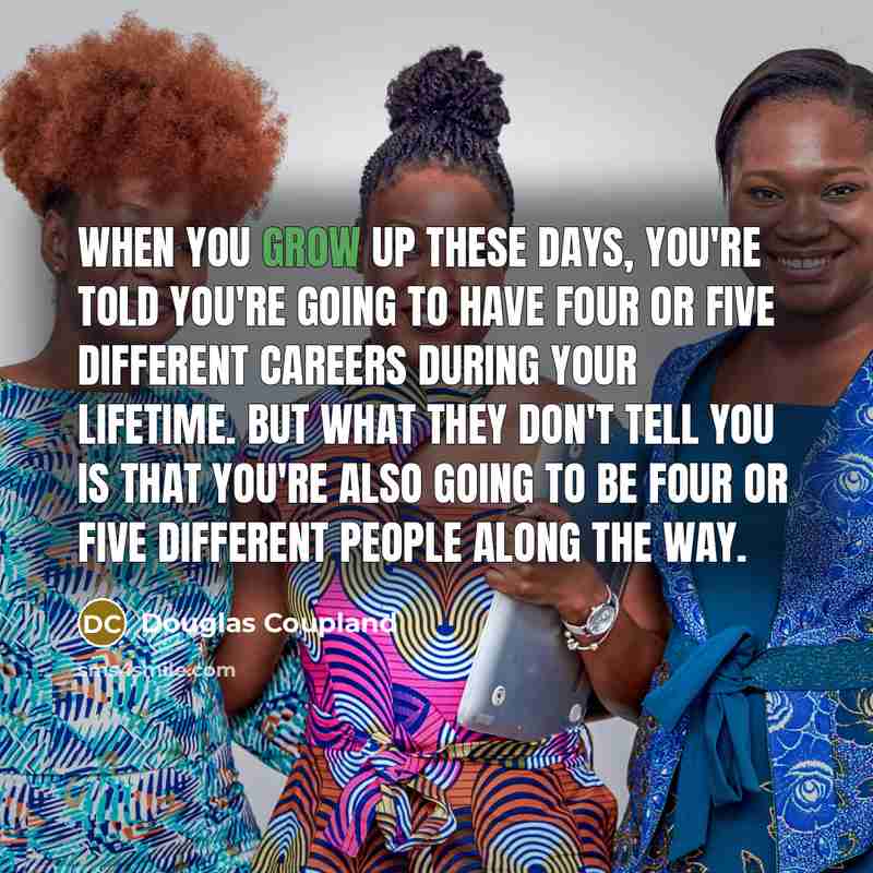 “When you grow up these days, you're told you're going…” quote by Douglas Coupland