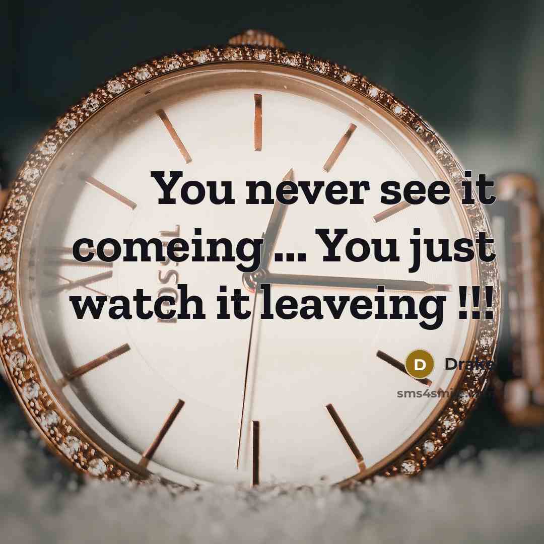 “You never see it comeing ... You just watch it…” quote by Drake