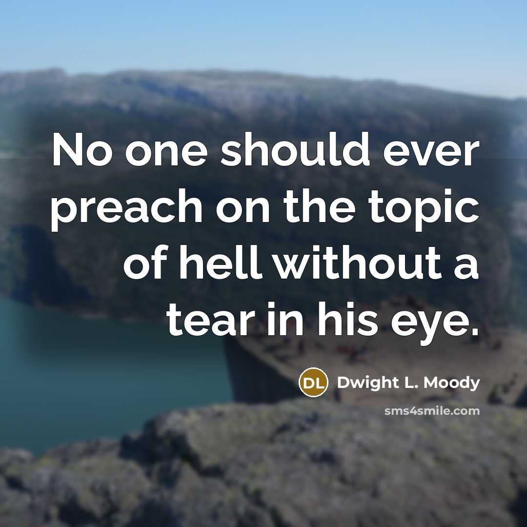 “No one should ever preach on the topic of hell…” quote by Dwight L. Moody