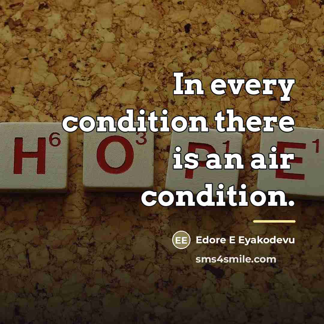 “In every condition there is an air condition.…” quote by Edore E Eyakodevu