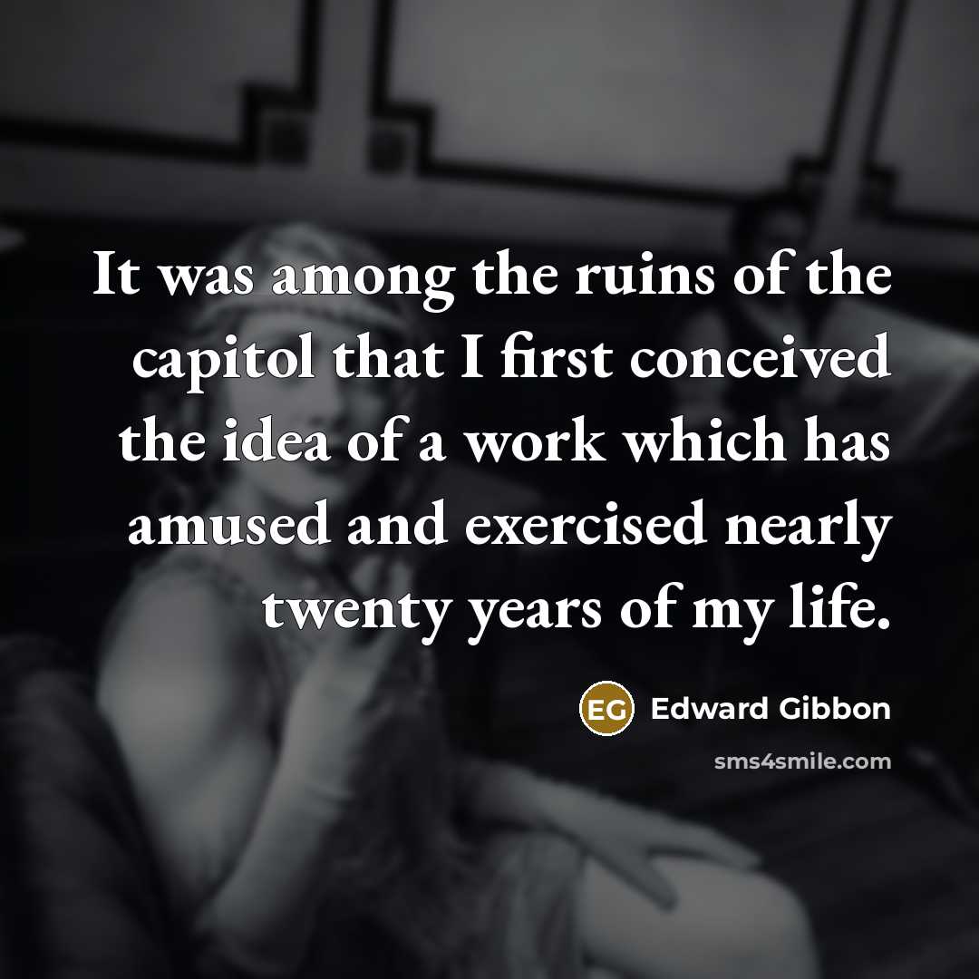 “It was among the ruins of the capitol that I…” quote by Edward Gibbon