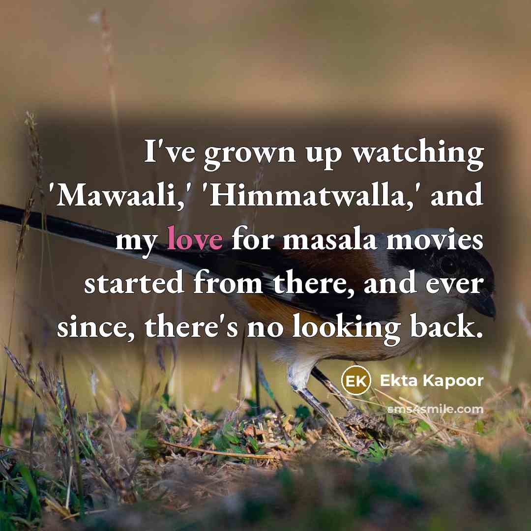 “I've grown up watching 'Mawaali,' 'Himmatwalla,' and my love for…” quote by Ekta Kapoor