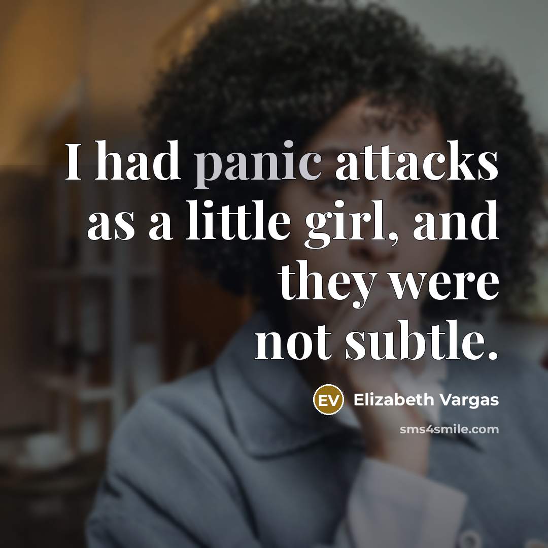 “I had panic attacks as a little girl, and they…” quote by Elizabeth Vargas