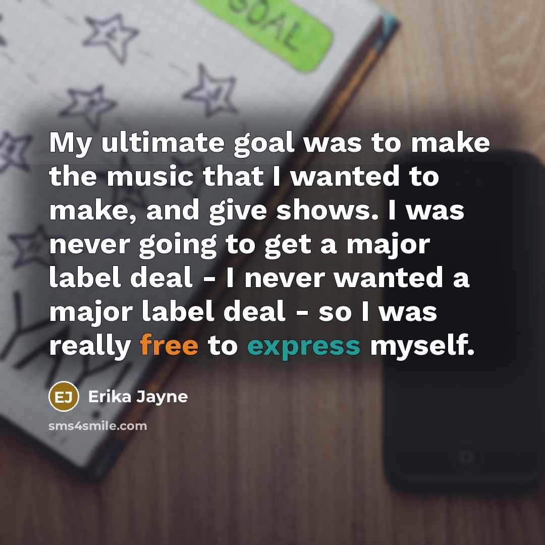 “My ultimate goal was to make the music that I…” quote by Erika Jayne