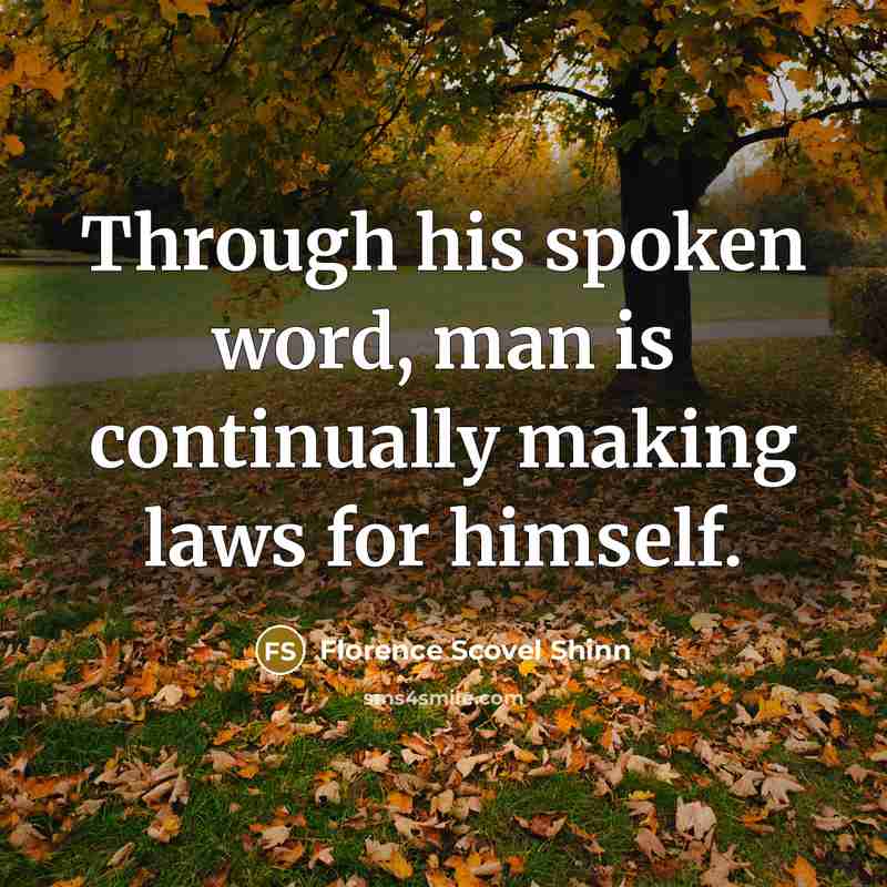 “Through his spoken word, man is continually making laws for…” quote by Florence Scovel Shinn