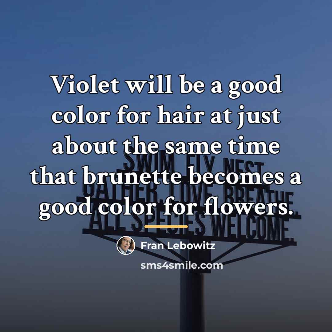 “Violet will be a good color for hair at just…” quote by Fran Lebowitz
