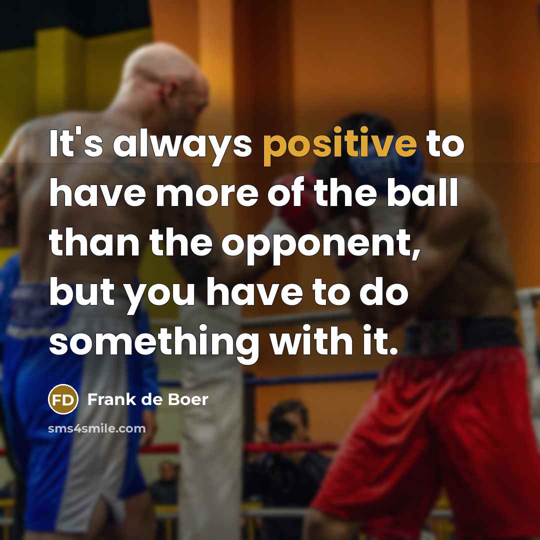 “It's always positive to have more of the ball than…” quote by Frank de Boer