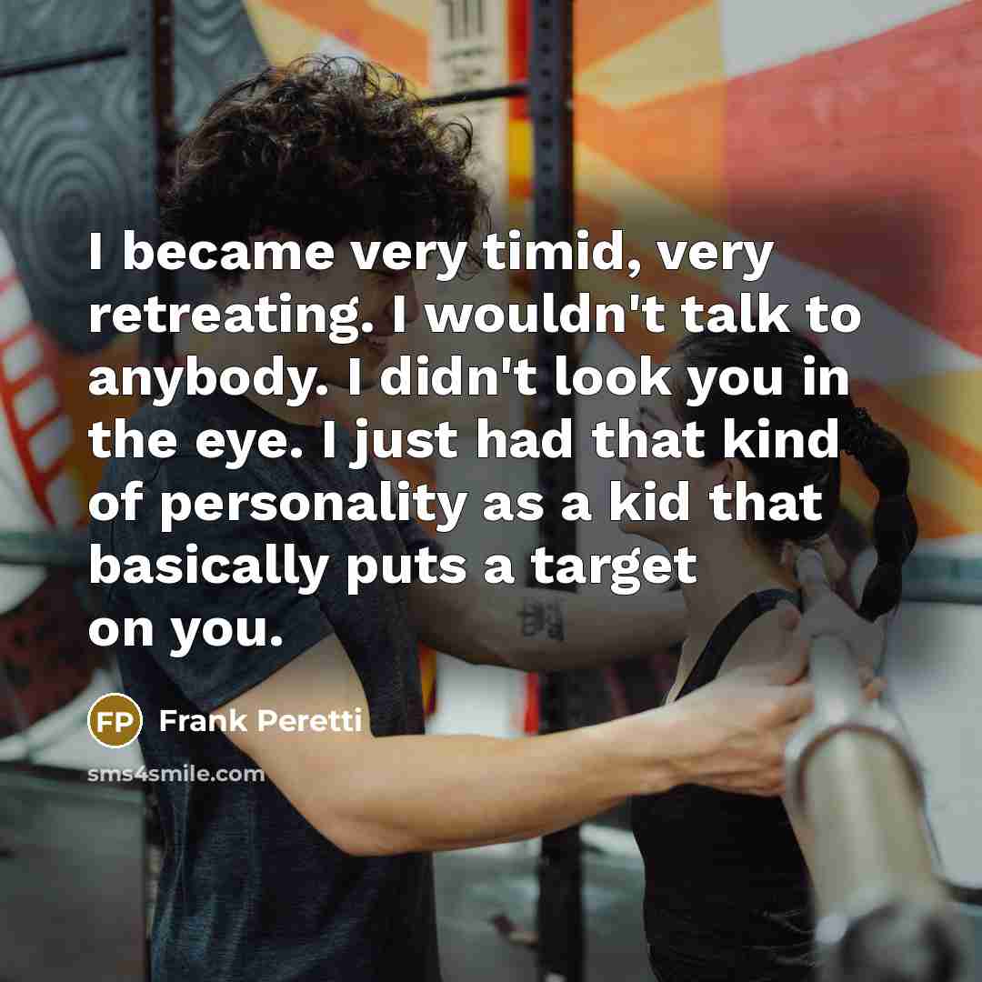 “I became very timid, very retreating. I wouldn't talk to…” quote by Frank Peretti