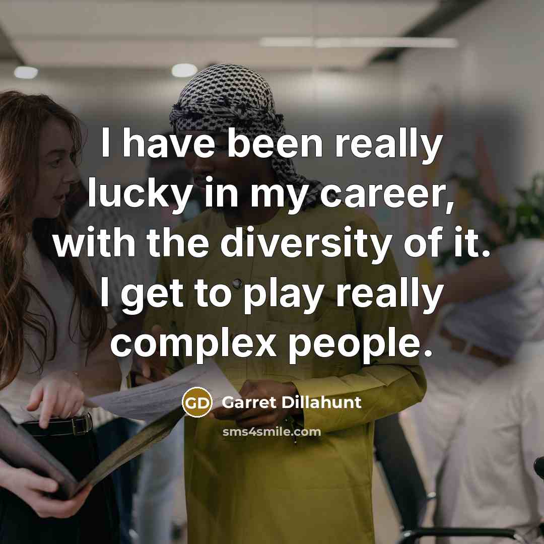 “I have been really lucky in my career, with the…” quote by Garret Dillahunt