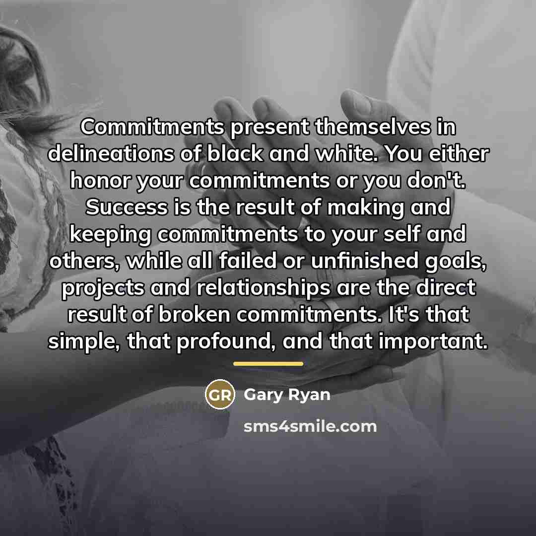 “Commitments present themselves in delineations of black and white. You…” quote by Gary Ryan