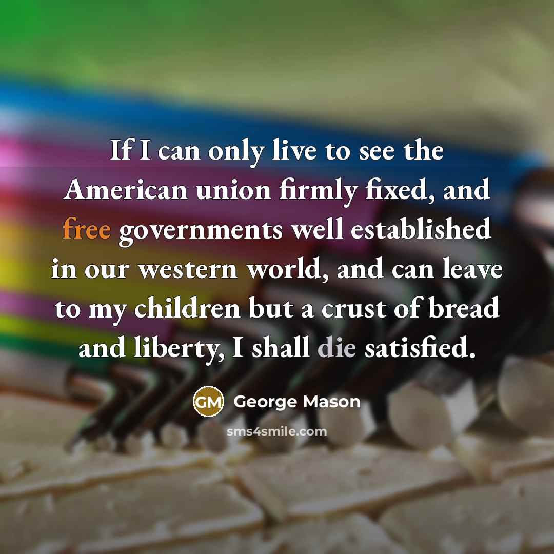 “If I can only live to see the American union…” quote by George Mason