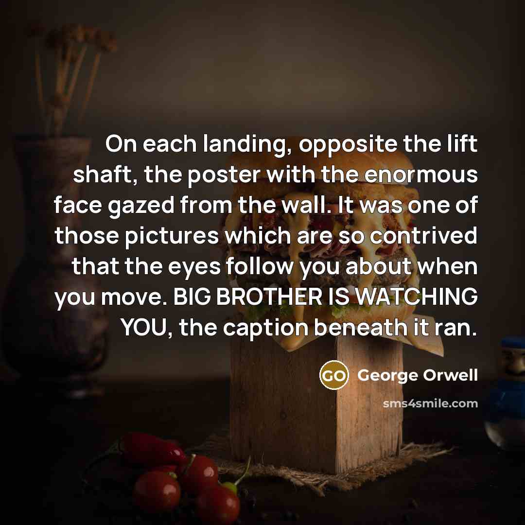 “On each landing, opposite the lift shaft, the poster with…” quote by George Orwell