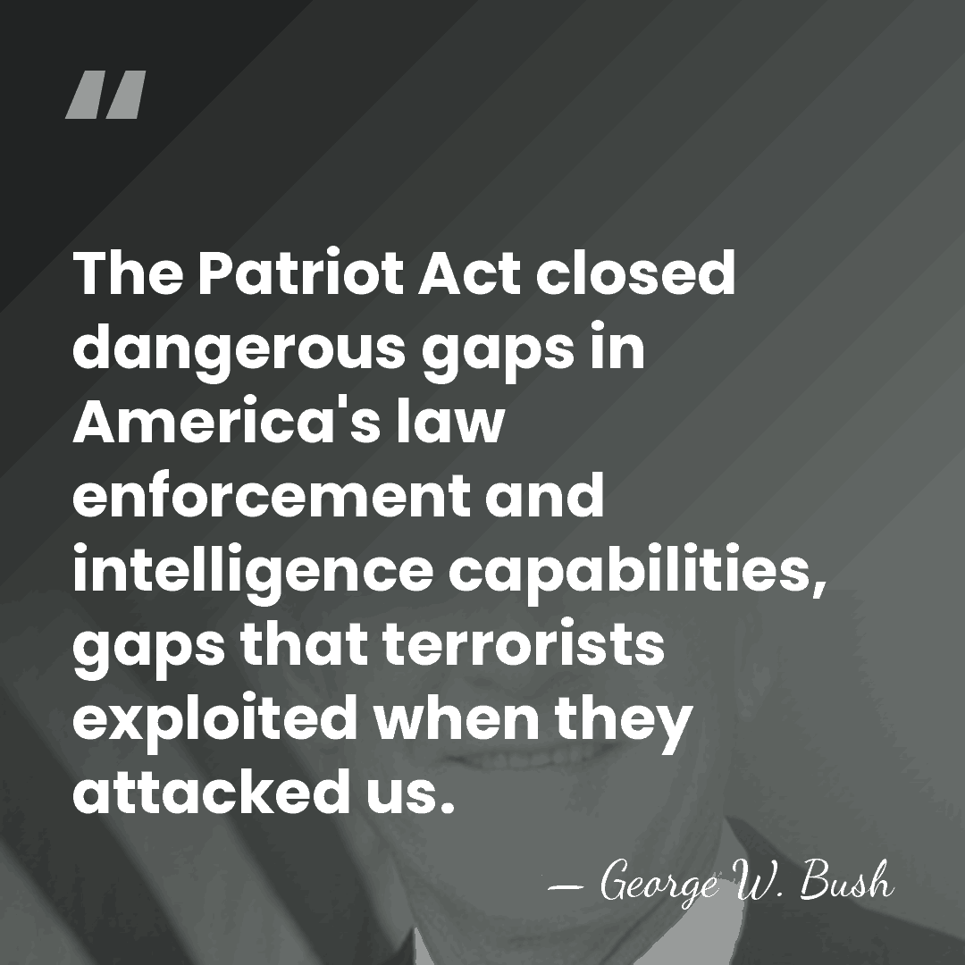 The Patriot Act closed dangerous gaps in America's law enforcement and intelligence&hellip; - George W. Bush