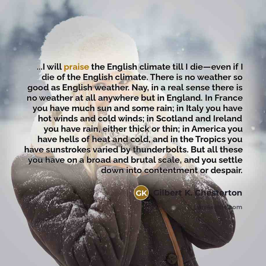 “...I will praise the English climate till I die—even if…” quote by Gilbert K. Chesterton