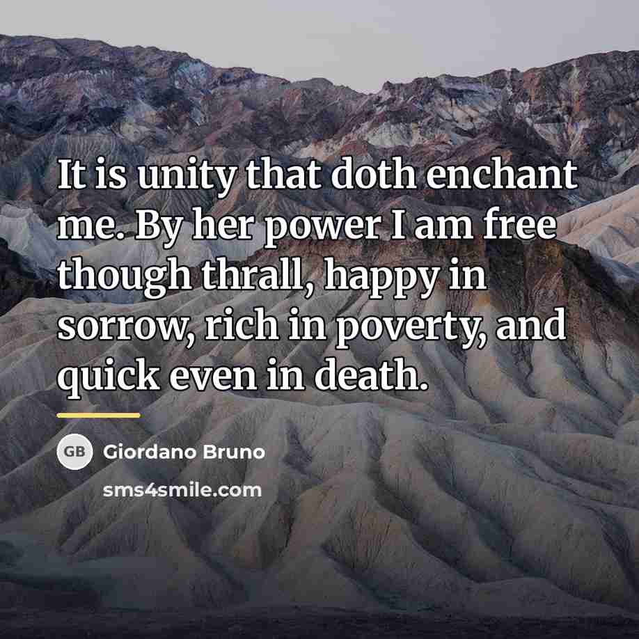 “It is unity that doth enchant me. By her power…” quote by Giordano Bruno