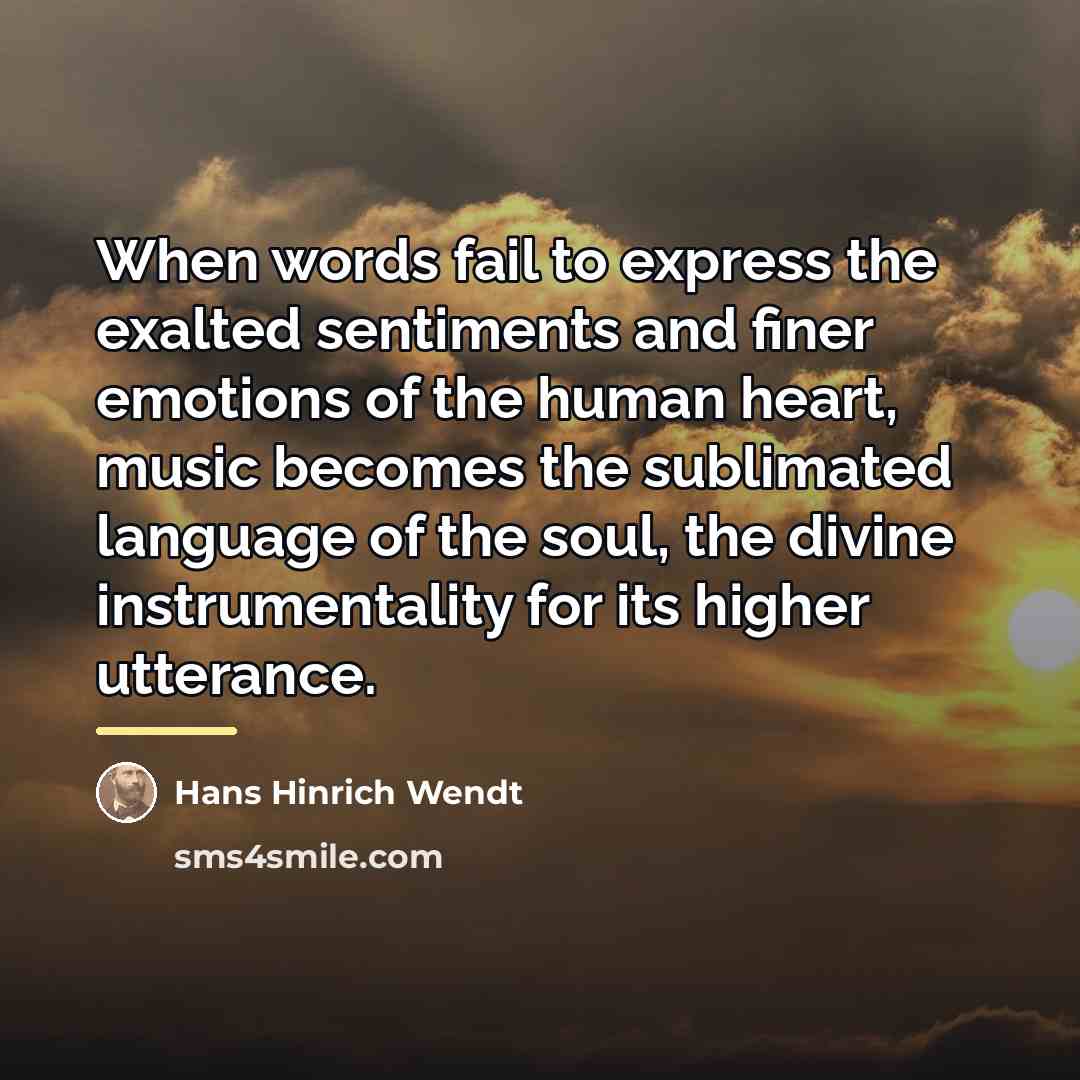 “When words fail to express the exalted sentiments and finer…” quote by Hans Hinrich Wendt