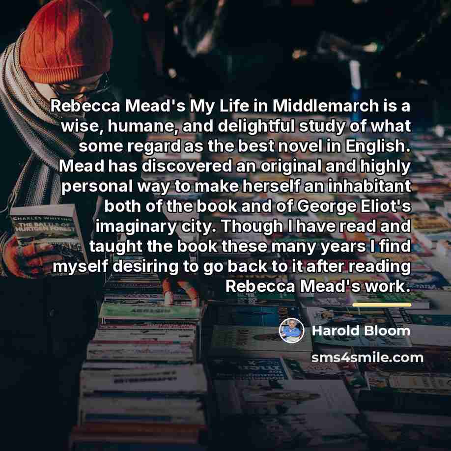 “Rebecca Mead's My Life in Middlemarch is a wise, humane,…” quote by Harold Bloom