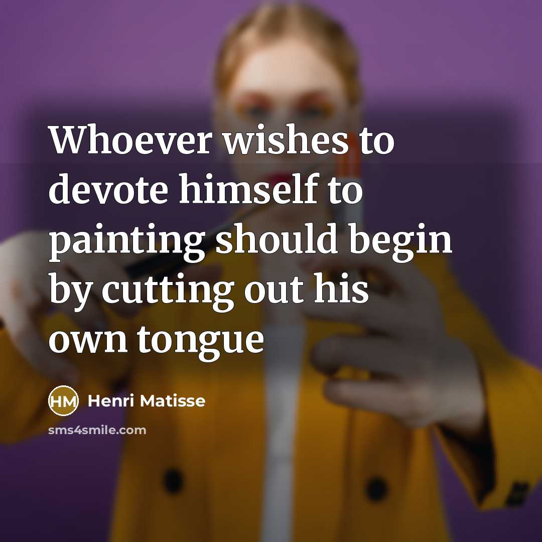 “Whoever wishes to devote himself to painting should begin by…” quote by Henri Matisse