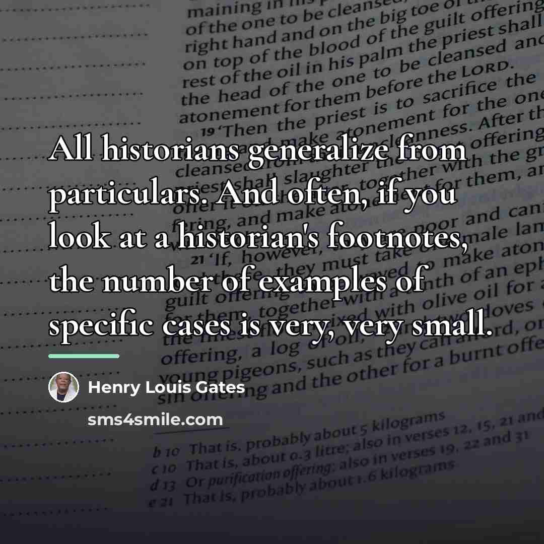 “All historians generalize from particulars. And often, if you look…” quote by Henry Louis Gates