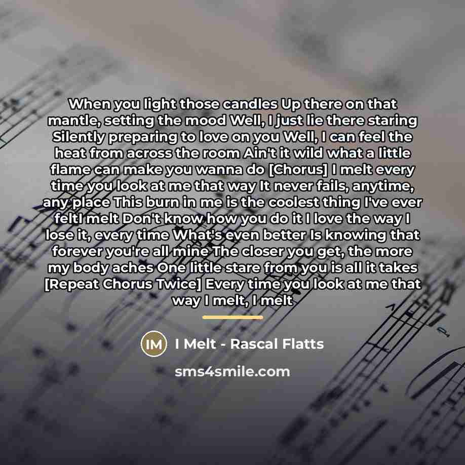 “When you light those candles Up there on that mantle,…” quote by I Melt - Rascal Flatts