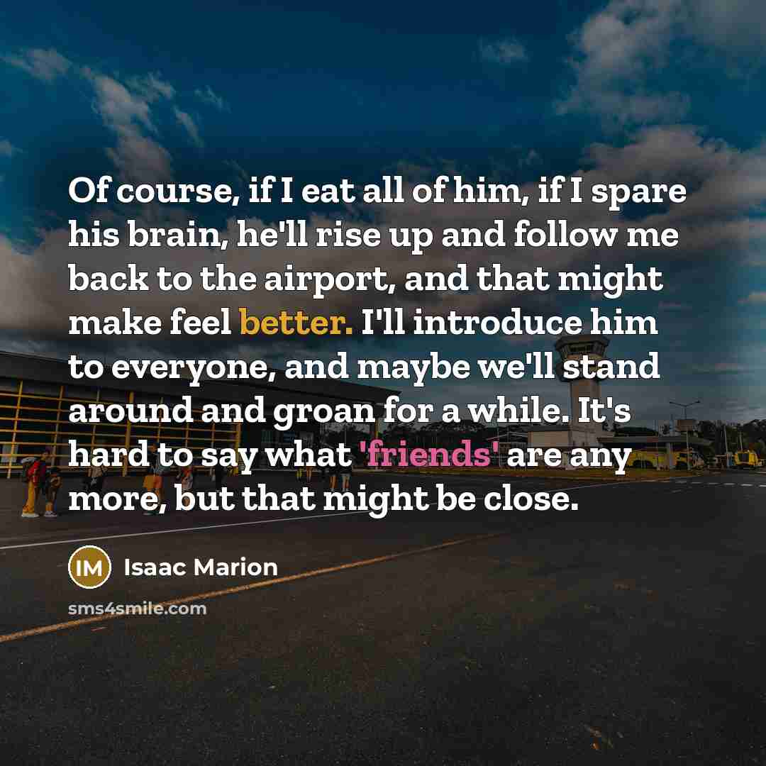 “Of course, if I eat all of him, if I…” quote by Isaac Marion