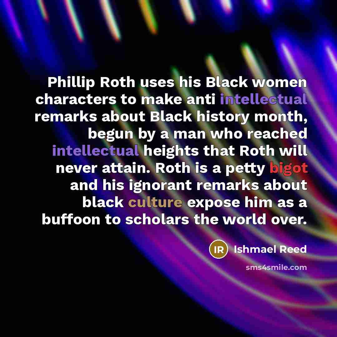 “Phillip Roth uses his Black women characters to make anti…” quote by Ishmael Reed
