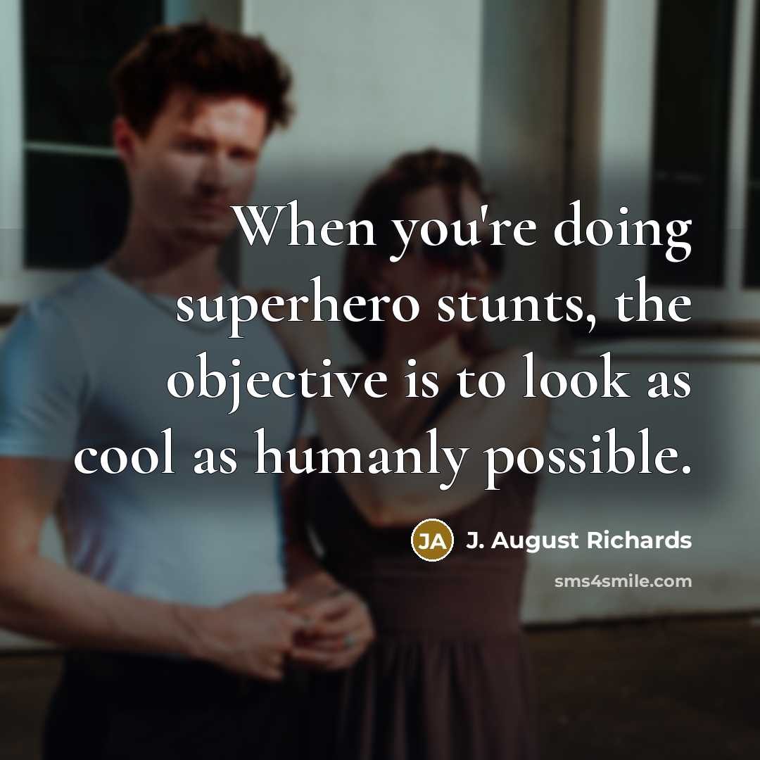 “When you're doing superhero stunts, the objective is to look…” quote by J. August Richards