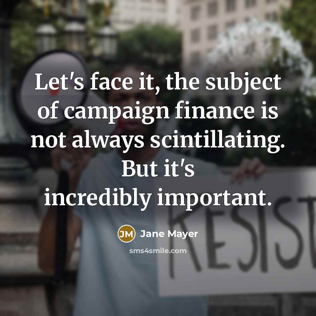 “Let's face it, the subject of campaign finance is not…” quote by Jane Mayer